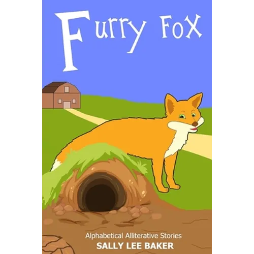 Furry Fox: A fun read aloud illustrated tongue twisting tale brought to you by the letter "F".