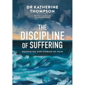 The Discipline of Suffering: Redeeming Our Stories of Pain