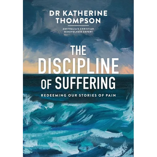 The Discipline of Suffering: Redeeming Our Stories of Pain