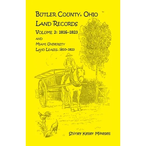 Butler County, Ohio, Land Records, Volume 2: 1816 - 1823 and Miami University Land Leases 1810 - 1823