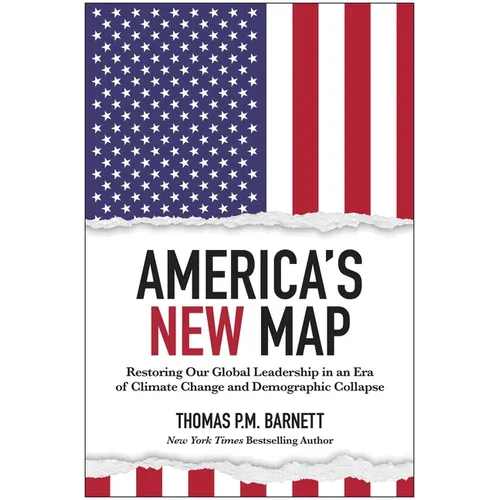 America's New Map: Restoring Our Global Leadership in an Era of Climate Change and Demographic Collapse