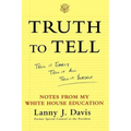 Truth to Tell: Tell It Early, Tell It All, Tell It Yourself: Notes from My White House Education