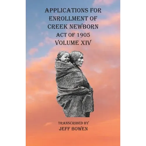 Applications For Enrollment of Creek Newborn Act of 1905 Volume XIV
