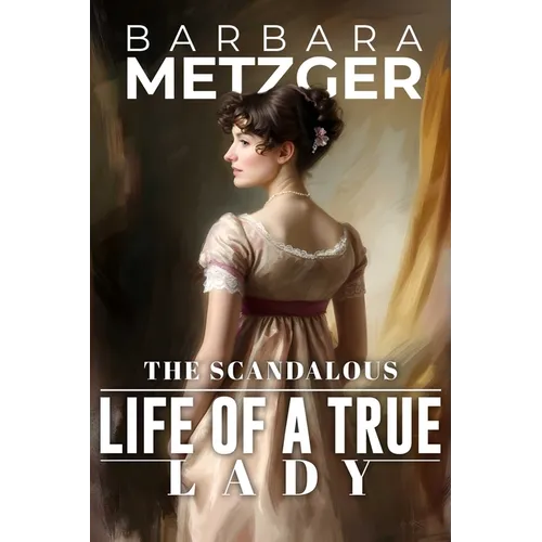 The Scandalous Life of a True Lady