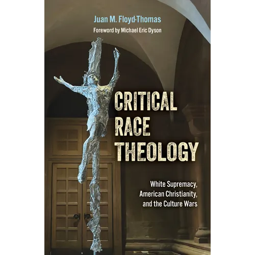 Critical Race Theology: White Supremacy, American Christianity, and the Ongoing Culture Wars