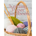 Knitting Paper Notebook: Notepad Pages For Inspirational Quotes & Knit Designs for New Holiday Craft Projects - Grid & Chart Paper (4:5 ratio) with Re