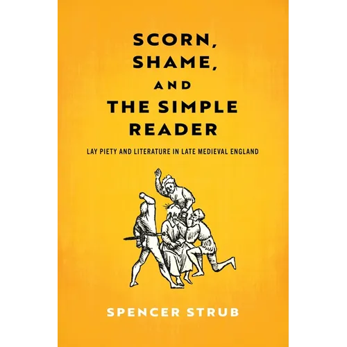 Scorn, Shame, and the Simple Reader: Lay Piety and Literature in Late Medieval England