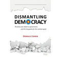 Dismantling Democracy: The forty-year attack on government, ....and the long game for the common good
