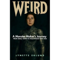 Weird: A Monster-Maker's Journey from Small Town to Hollywood with Ocd