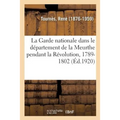 La Garde Nationale Dans Le Département de la Meurthe Pendant La Révolution, 1789-1802