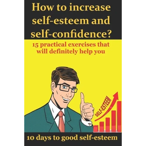 How to increase self-esteem and confidence? 10 days to good self-esteem: A book of confidence and good self-esteem for men, women and children
