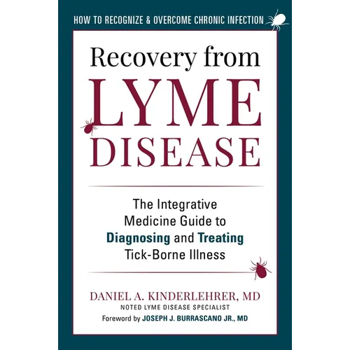 Recovery from Lyme Disease: The Integrative Medicine Guide to Diagnosing and Treating Tick-Borne Illness
