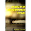 When the Mushrooms Come