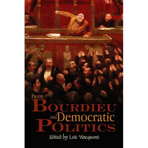 Pierre Bourdieu and Democratic Politics: The Mystery of Ministry