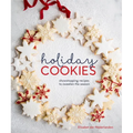 Holiday Cookies: Showstopping Recipes to Sweeten the Season [A Baking Book]