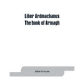 Liber Ardmachanus: the book of Armagh