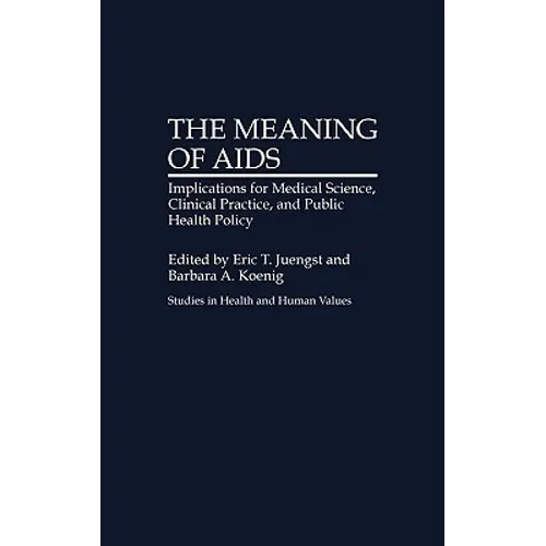 The Meaning of AIDS: Implications for Medical Science, Clinical Practice, and Public Health Policy