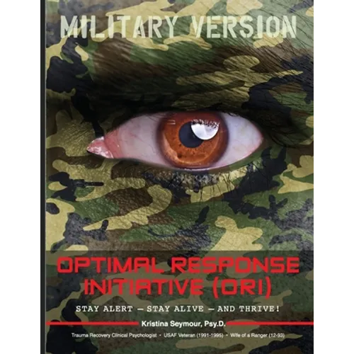 Optimal Response Initiative (ORI) Military Version: Stay Alert - Stay Alive - And Thrive!