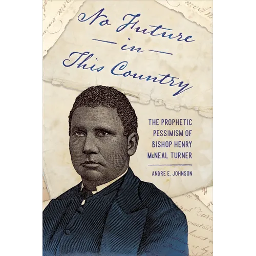 No Future in This Country: The Prophetic Pessimism of Bishop Henry McNeal Turner