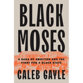 Black Moses: A Saga of Ambition and the Fight for a Black State