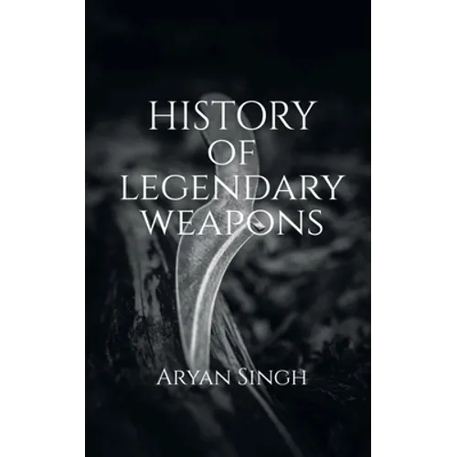 History Of Legendary Weapons: This book will tell you about the rich history of legendary weapons.