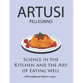 Science in the Kitchen and the Art of Eating Well by Pellegrino Artusi: + 500 Traditional Italian Recipes: New Translation