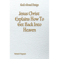 Jesus Christ Explains How To Get Back Into Heaven