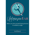 Unforeseen Exit: When you find yourself facing divorce & suddenly single