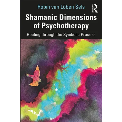 Shamanic Dimensions of Psychotherapy: Healing Through the Symbolic Process