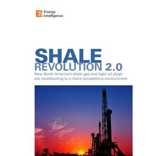 Shale Revolution 2.0: How North America's shale gas and tight oil plays are recalibrating to a more competitive environment