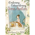 Ordinary, Extraordinary Jane Austen: The Story of Six Novels, Three Notebooks, a Writing Box, and One Clever Girl