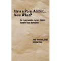 He's a Porn Addict...Now What?: An Expert and a Former Addict Answer Your Questions