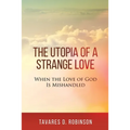 The Utopia of a Strange Love: When the Love of God is Mishandled