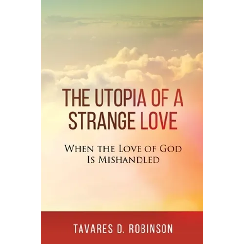 The Utopia of a Strange Love: When the Love of God is Mishandled