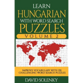 Learn Hungarian with Word Search Puzzles Volume 2: Learn Hungarian Language Vocabulary with 130 Challenging Bilingual Word Find Puzzles for All Ages