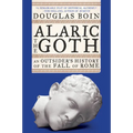 Alaric the Goth: An Outsider's History of the Fall of Rome