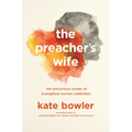 The Preacher's Wife: The Precarious Power of Evangelical Women Celebrities