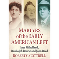 Martyrs of the Early American Left: Inez Milholland, Randolph Bourne and John Reed