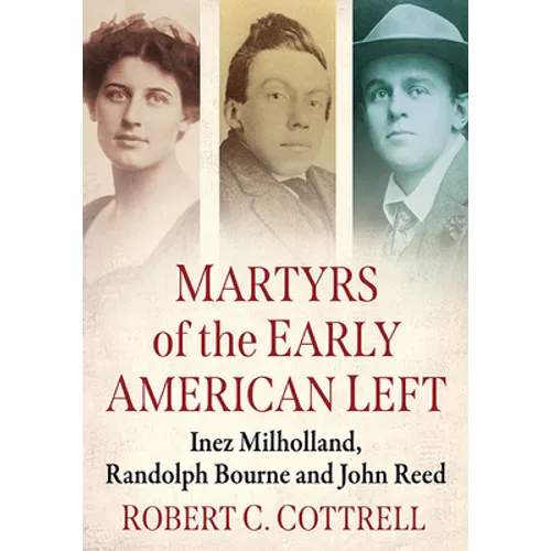 Martyrs of the Early American Left: Inez Milholland, Randolph Bourne and John Reed