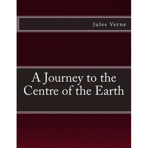 A Journey to the Centre of the Earth: The original edition of 1905 (extra large)