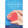 Embraced: Nurturing Your Child's Identity in God's Unconditional Love