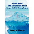 Mount Hood The Deep Blue Zone Story of the 2006 Climbing Tragedy