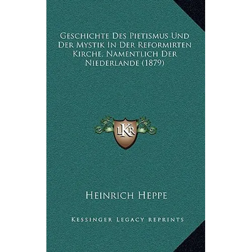 Geschichte Des Pietismus Und Der Mystik In Der Reformirten Kirche, Namentlich Der Niederlande (1879)