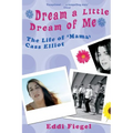 Dream a Little Dream of Me: The Life of 'Mama' Cass Elliot