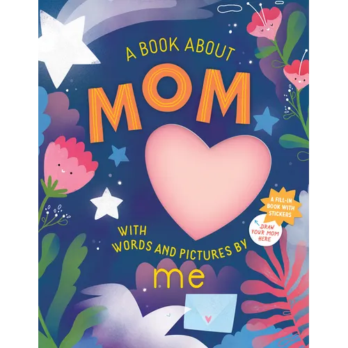 A Book about Mom with Words and Pictures by Me: A Fill-In Book with Stickers!