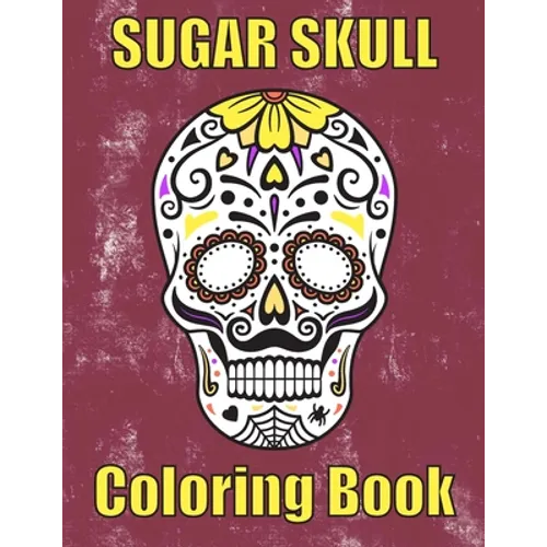 Sugar Skull Coloring Book: : 50 Amazing big skulls for adults relaxation sugar skull gifts for women, men and teens