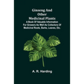 Ginseng and Other Medicinal Plants; A Book of Valuable Information for Growers as Well as Collectors of Medicinal Roots, Barks, Leaves, Etc.