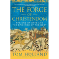 The Forge of Christendom: The End of Days and the Epic Rise of the West