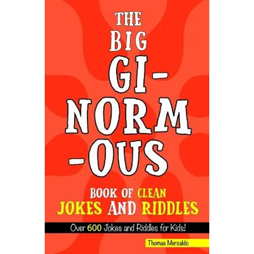 The Big, Ginormous Book of Clean Jokes and Riddles: Over 600 Jokes and Riddles for Kids!