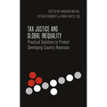 Tax Justice and Global Inequality: Practical Solutions to Protect Developing Country Revenues